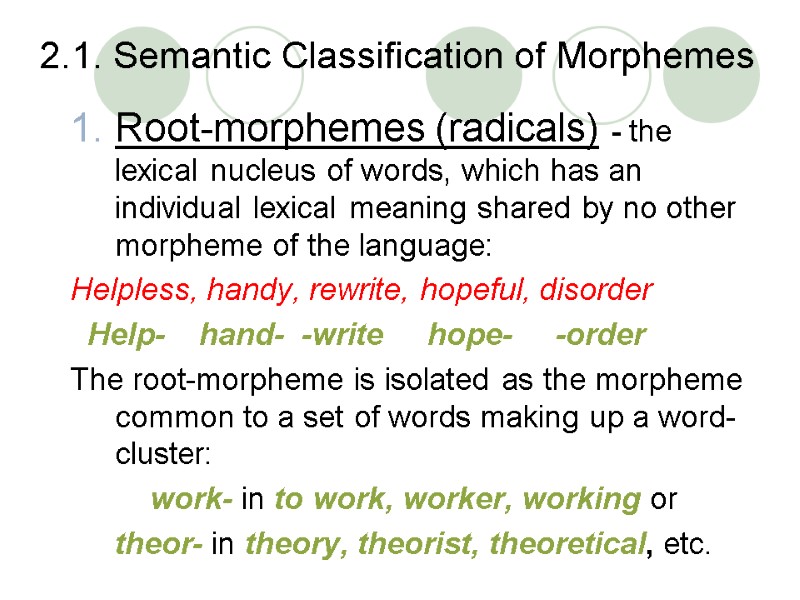 2.1. Semantic Classification of Morphemes Root-morphemes (radicals) - the lexical nucleus of words, which